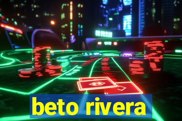 beto rivera